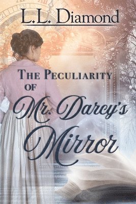 L L Diamond, L. L. Diamond, L.L. Diamond, Carol S Bowes, Carol S. Bowes - Peculiarity of Mr. Darcy's Mirror, Häftad