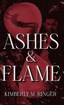 Kimberly M Ringer, Kimberly M. Ringer - Ashes & Flame, Inbunden