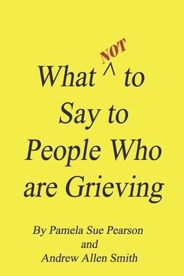 What Not to Say to People who are Grieving 1