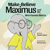 bokomslag Make-Believe Maximus and His Worrisome