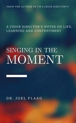 Joel F Plaag, Joel F. Plaag, F Plaag, Joel - Singing in the Moment, Häftad