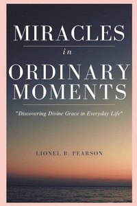 bokomslag MIRACLES in ORDINARY MOMEMNTS