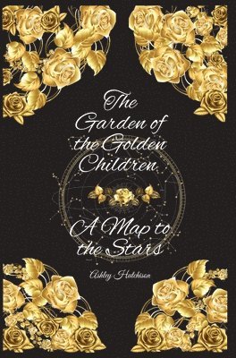 A Map to the Stars and The Garden of the Golden Children 1