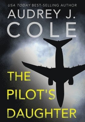 Audrey J Cole, Audrey J. Cole, J. Cole, Audrey - Pilot's Daughter, Inbunden