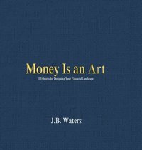 bokomslag Money Is an Art: 100 Quotes for Designing Your Financial Landscape