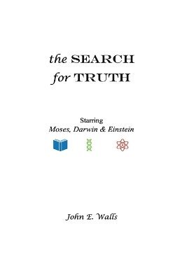 The Search for Truth Starring Moses, Darwin & Einstein 1