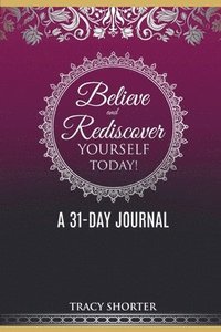 bokomslag Believe and Rediscover Yourself Today A 31 Day Journal