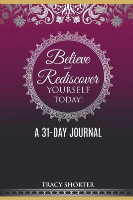 Believe and Rediscover Yourself Today A 31 Day Journal 1