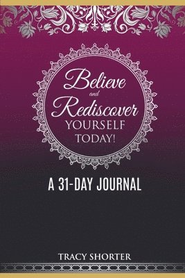 Tracy Shorter - Believe and Rediscover Yourself Today A 31 Day Journal, Häftad