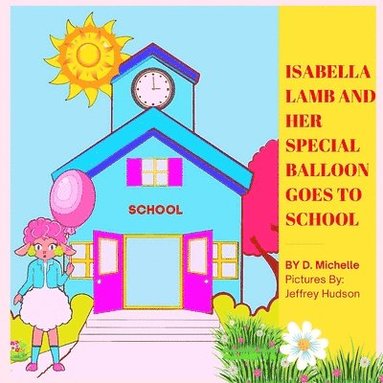 bokomslag Isabella Lamb and Her Special Balloon Goes to School