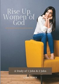 bokomslag Rise Up, Women of God: A Study of 1 John & 2 John