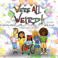 bokomslag We're All Weird! A Children's Book About Inclusivity