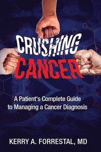 bokomslag Crushing Cancer A Patient's Complete Guide to