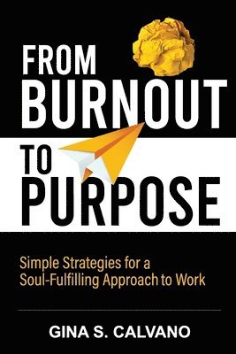 Gina S Calvano, Gina S. Calvano, S Calvano, Gina - From Burnout to Purpose, Häftad