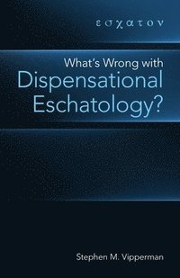 bokomslag What's Wrong with Dispensational Eschatology?