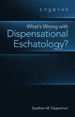 What's Wrong with Dispensational Eschatology? 1