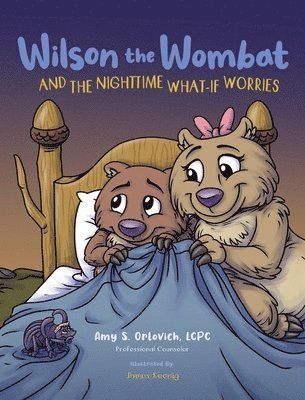Amy S Orlovich - Wilson the Wombat and the Nighttime What-If Worries, Inbunden