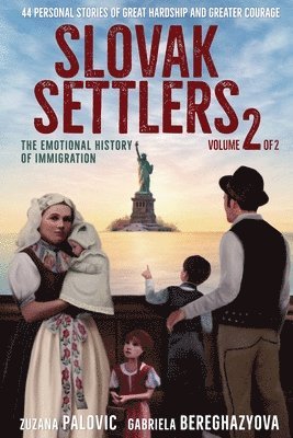 Slovak Settlers Volume 2 of 2: The Emotional History of Immigration 1