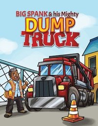 bokomslag Big Spank and His Mighty Dump Truck