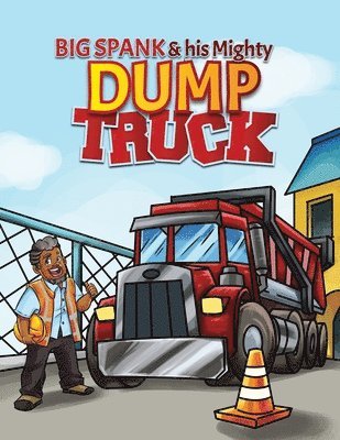 Big Spank and His Mighty Dump Truck 1