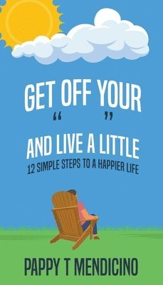 Get Off Your &quot; &quot; and Live a Little 1