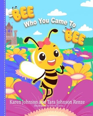 Tara Renze, Karen Johnson - Bee Who You Came To Bee, Häftad