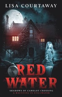 bokomslag Red Water Shadows of Camelot Crossing (A Haunting in Stillwater)