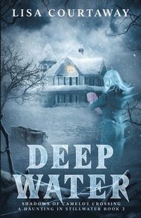bokomslag Deep Water - Shadows of Camelot Crossing, A Haunting in Stillwater Book 2