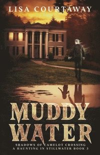 bokomslag Muddy Water - Shadows of Camelot Crossing, A Haunting in Stillwater, Book 3