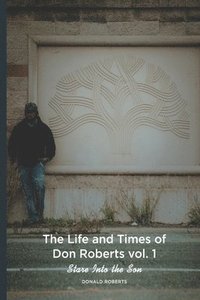 bokomslag The Life and Times of Don Roberts vol. 1