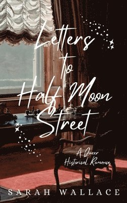 Sarah Wallace - Letters to Half Moon Street, Inbunden