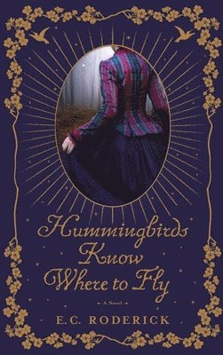 E C Roderick - Hummingbirds Know Where to Fly, Inbunden