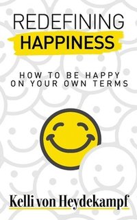 bokomslag Redefining Happiness: How to Be Happy on Your Own Terms