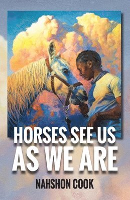 Nahshon Cook - Horses See Us As We Are, Häftad. Tillgänglighet: Lägg i varukorg