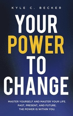 Kyle C Becker, Kyle C. Becker, Kyle  C. Becker - Your Power to Change, Inbunden