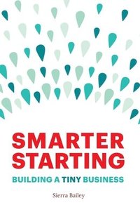 bokomslag Smarter Starting: Building a Tiny Business