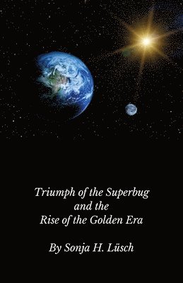 Sonja H Lüsch - Triumph of the Superbug and the Rise of the Golden Era, Häftad