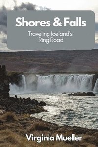 bokomslag Shores & Falls: Traveling Iceland's Ring Road