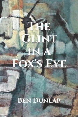 Ben Dunlap - Glint in a Fox's Eye, Häftad