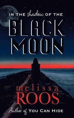 Melissa Roos - In The Shadow of the Black Moon, Inbunden