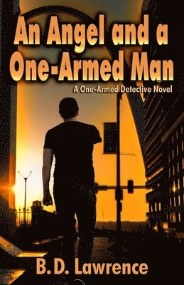 An Angel and a One-Armed Man: A Lefty Bruder Private Detective Novel 1