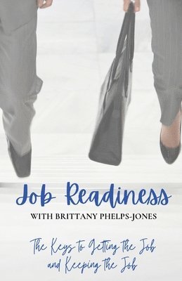 Brittany Jones - Job Readiness With Brittany Phelphs-Jones, Häftad