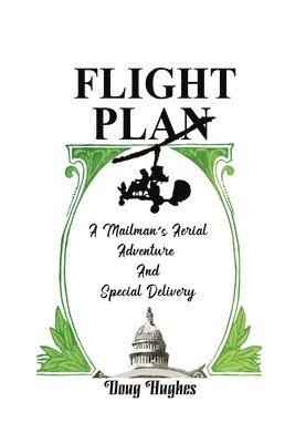 Flight Plan: A Mailman's Aerial Adventure And Special Delivery 1