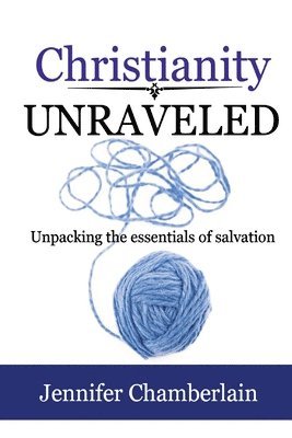 Jennifer Chamberlain - Christianity Unraveled, Häftad