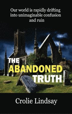 Crolie Lindsay - Abandoned Truth, Inbunden