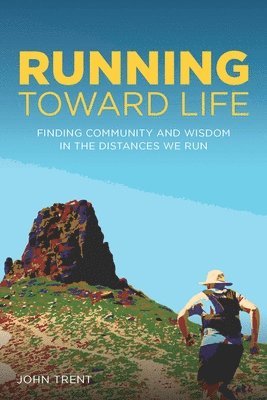 John Trent - Running Toward Life, Häftad