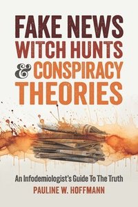 bokomslag Fake News, Witch Hunts, And Conspiracy Theories