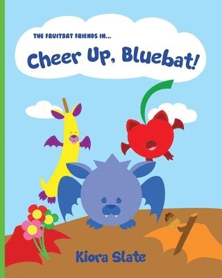 The Fruitbat Friends In... Cheer Up, Bluebat! 1