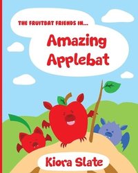 bokomslag The Fruitbat Friends In... Amazing Applebat