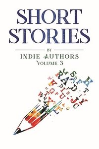 bokomslag Short Stories by Indie Authors Volume 3